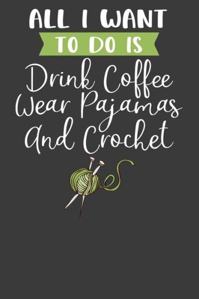Cover for Frozen Cactus Designs · All I Want To Do is Drink Coffee, Wear Pajamas, and Crochet (Paperback Book) (2019)