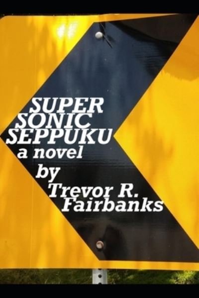 Cover for Trevor R Fairbanks · Super Sonic Seppuku (Taschenbuch) (2019)