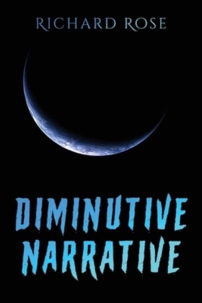 Cover for Richard Rose · Diminutive Narrative (Paperback Book) (2021)
