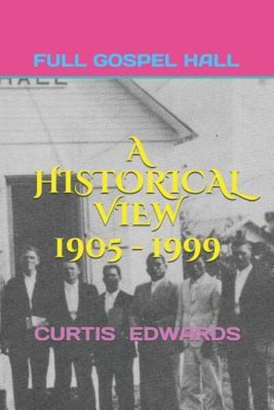 Cover for Curtis Edwards · A Historical View 1905 - 1999 : Church of God  Bay Islands, Cayman Islands, Isle of Pines (Paperback Book) (2019)