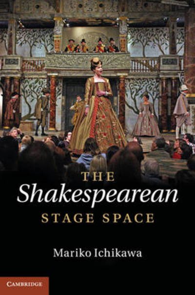 Cover for Ichikawa, Mariko (Tohoku University, Japan) · The Shakespearean Stage Space (Gebundenes Buch) (2012)