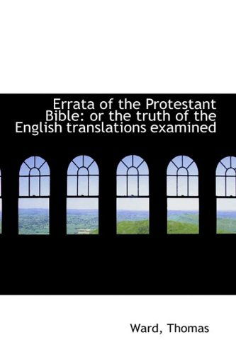 Cover for Ward Thomas · Errata of the Protestant Bible: or the Truth of the English Translations Examined (Pocketbok) (2009)