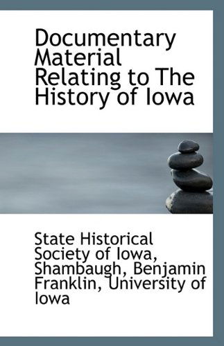 Cover for State Historical Society of Iowa · Documentary Material Relating to the History of Iowa (Paperback Book) (2009)