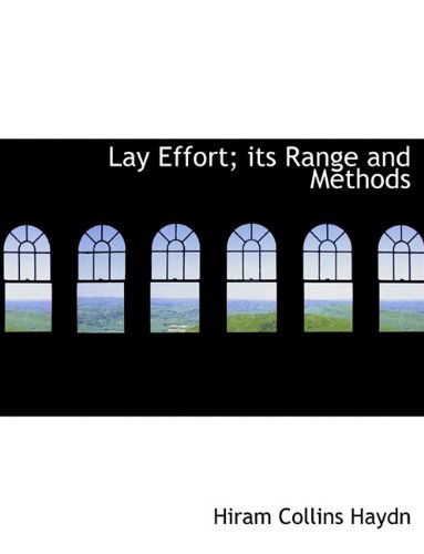 Cover for Hiram Collins Haydn · Lay Effort; Its Range and Methods (Paperback Book) (2009)