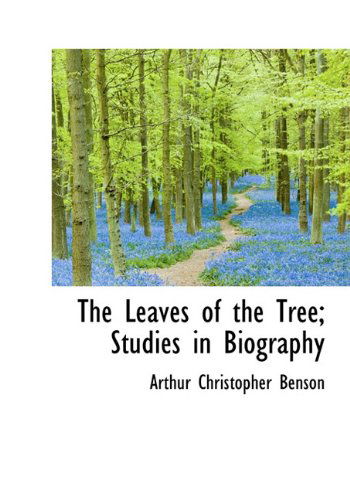 Cover for Arthur Christopher Benson · The Leaves of the Tree; Studies in Biography (Hardcover Book) (2009)