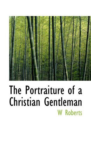 Cover for W Roberts · The Portraiture of a Christian Gentleman (Paperback Book) (2009)