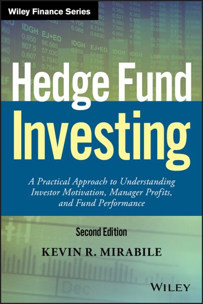 Cover for Kevin R. Mirabile · Hedge Fund Investing: A Practical Approach to Understanding Investor Motivation, Manager Profits, and Fund Performance - Wiley Finance (Hardcover Book) [2nd edition] (2016)