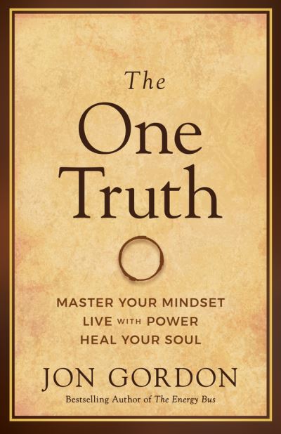 Cover for Jon Gordon · The One Truth: Elevate Your Mind, Unlock Your Power, Heal Your Soul - Jon Gordon (Hardcover bog) (2023)