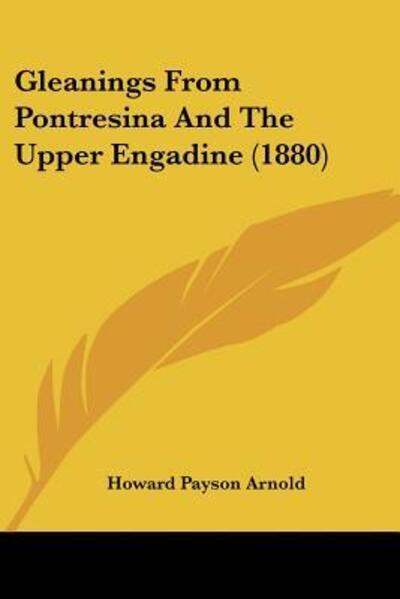 Cover for Howard Payson Arnold · Gleanings From Pontresina And The Upper Engadine (1880) (Paperback Book) (2009)