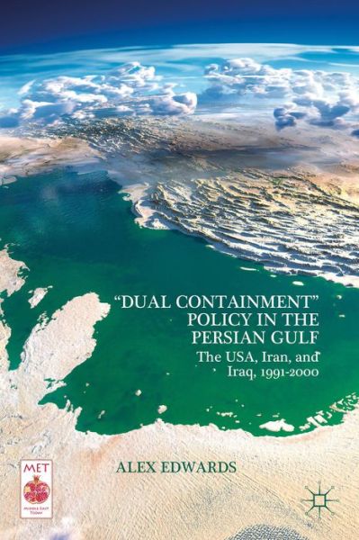 Cover for A. Edwards · &quot;Dual Containment&quot; Policy in the Persian Gulf: The USA, Iran, and Iraq, 1991-2000 - Middle East Today (Inbunden Bok) (2014)