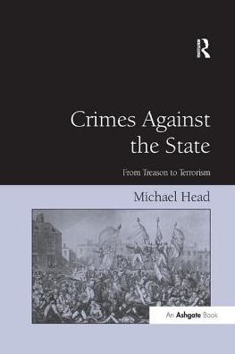 Crimes Against The State: From Treason to Terrorism - Michael Head - Books - Taylor & Francis Ltd - 9781138260351 - November 11, 2016