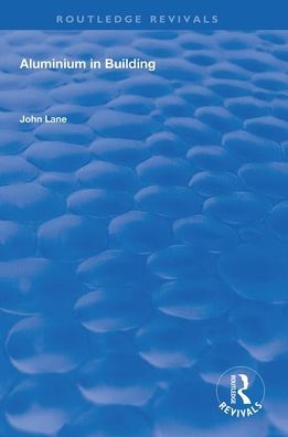 Aluminium in Building - Routledge Revivals - John Lane - Books - Taylor & Francis Ltd - 9781138608351 - June 30, 2020