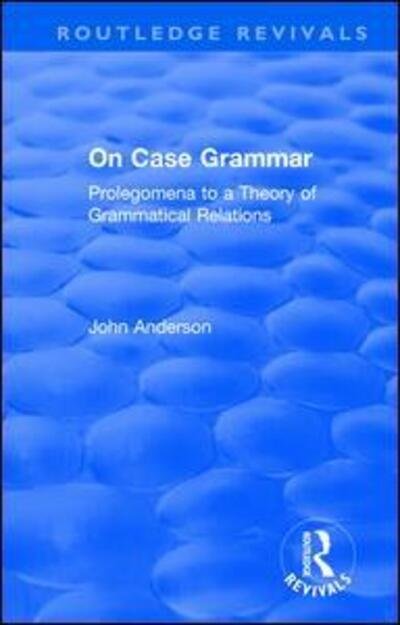 Cover for John Anderson · On Case Grammar: Prolegomena to a Theory of Grammatical Relations - Routledge Revivals (Hardcover bog) (2018)