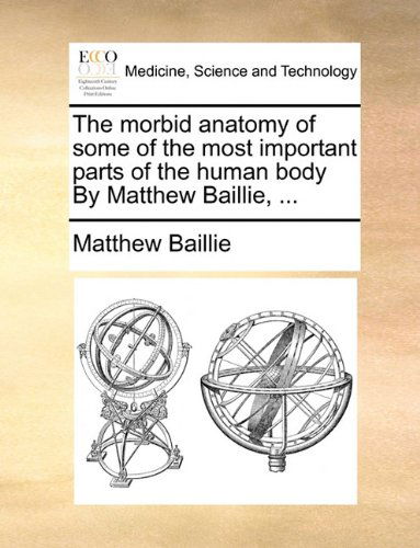 Cover for Matthew Baillie · The Morbid Anatomy of Some of the Most Important Parts of the Human Body by Matthew Baillie, ... (Paperback Book) (2010)