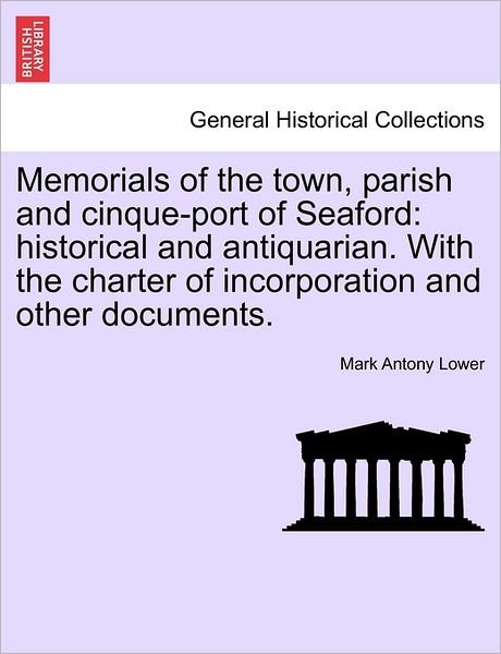 Cover for Mark Antony Lower · Memorials of the Town, Parish and Cinque-port of Seaford: Historical and Antiquarian. with the Charter of Incorporation and Other Documents. (Pocketbok) (2011)