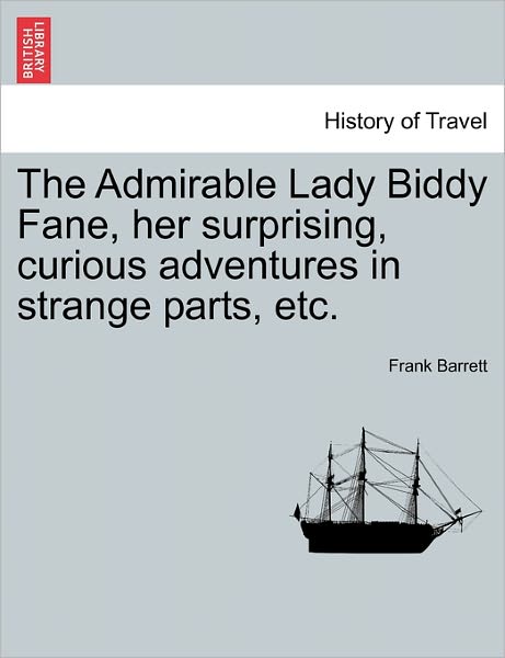 Cover for Frank Barrett · The Admirable Lady Biddy Fane, Her Surprising, Curious Adventures in Strange Parts, Etc. (Paperback Book) (2011)