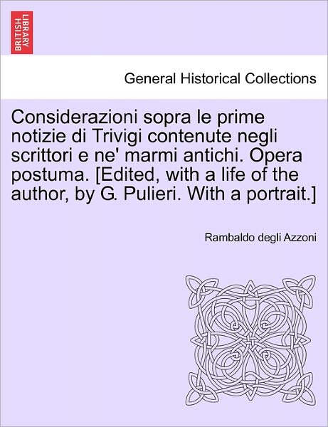 Cover for Rambaldo Degli Azzoni · Considerazioni Sopra Le Prime Notizie Di Trivigi Contenute Negli Scrittori E Ne' Marmi Antichi. Opera Postuma. [edited, with a Life of the Author, by (Paperback Book) (2011)