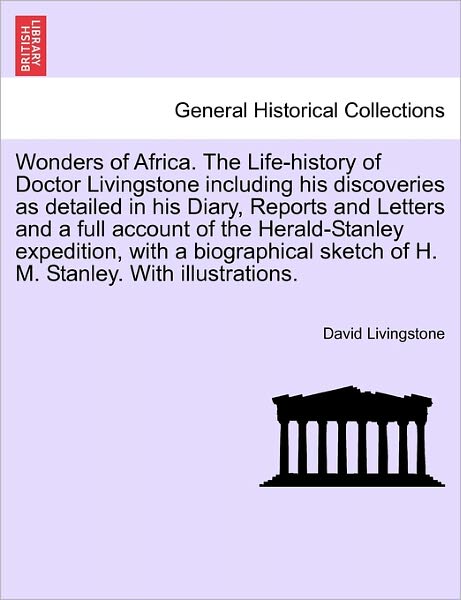 Cover for David Livingstone · Wonders of Africa. the Life-history of Doctor Livingstone Including His Discoveries As Detailed in His Diary, Reports and Letters and a Full Account O (Paperback Book) (2011)