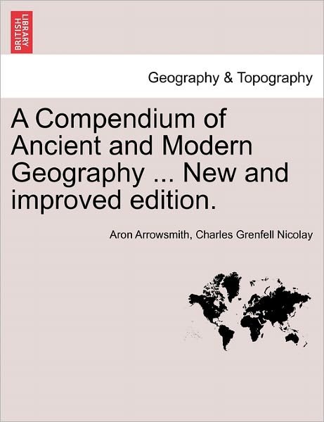 Cover for Aron Arrowsmith · A Compendium of Ancient and Modern Geography ... New and Improved Edition. (Pocketbok) (2011)
