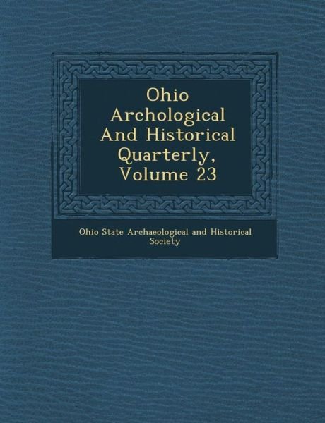 Cover for Ohio State Archaeological and Historical · Ohio Arch Ological and Historical Quarterly, Volume 23 (Taschenbuch) (2012)