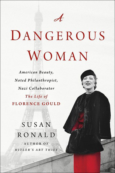 Cover for Susan Ronald · A Dangerous Woman: American Beauty, Noted Philanthropist, Nazi Collaborator - The Life of Florence Gould (Paperback Book) (2019)