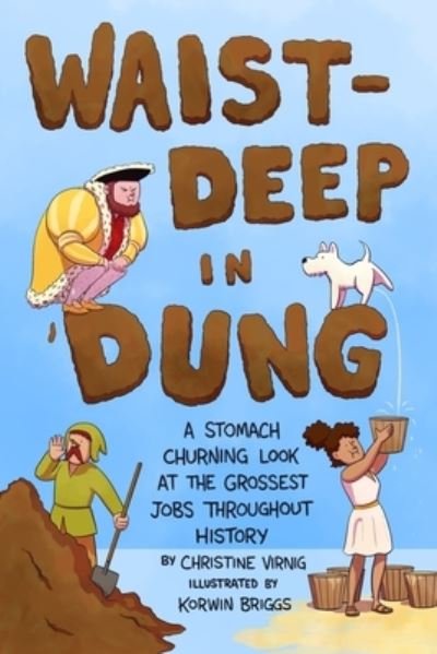 Cover for Christine Virnig · Waist-Deep in Dung: A Stomach-Churning Look at the Grossest Jobs Throughout History (Innbunden bok) (2024)