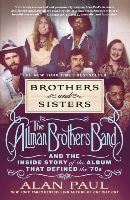 Brothers and Sisters: The Allman Brothers Band and the Inside Story of the Album That Defined the '70s - Alan Paul - Bøker - St. Martin's Publishing Group - 9781250858351 - 16. september 2024