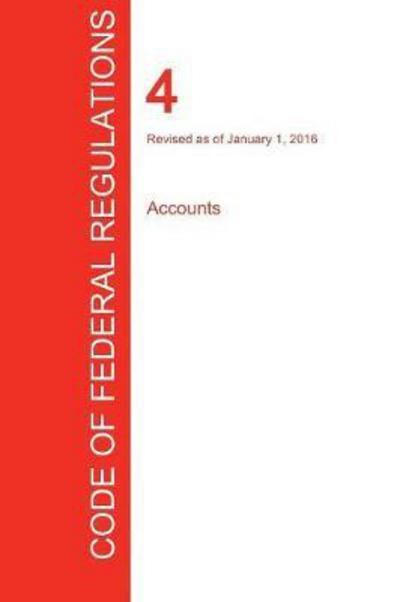 Cover for Office of the Federal Register (Cfr) · Cfr 4, Accounts, January 01, 2016 (Volume 1 of 1) (Paperback Book) (2017)