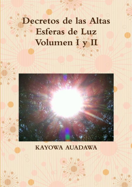 Cover for Kayowa Auadawa · Decretos De Las Altas Esferas De Luz Volumen I y II (Pocketbok) (2015)