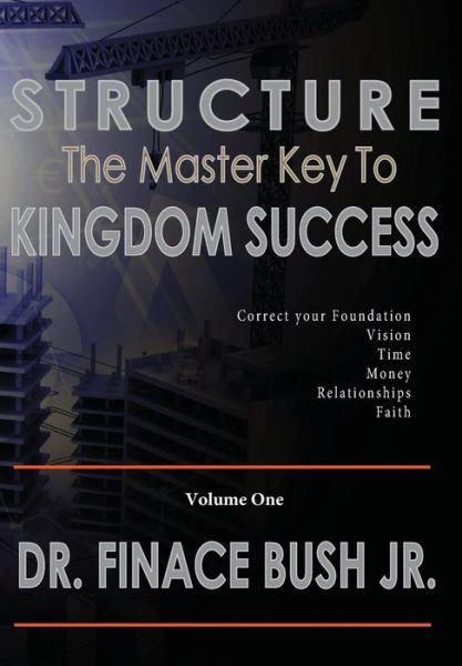 Cover for Jr. Finace Bush · STRUCTURE - The Master Key to Kingdom Success. (Hardcover Book) (2015)