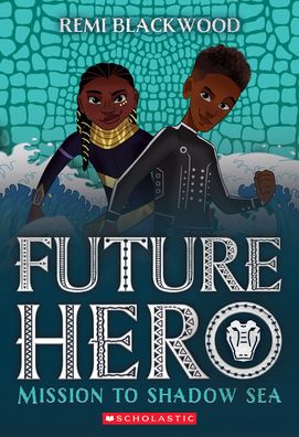 Mission to Shadow Sea (Future Hero #2) - Remi Blackwood - Books - Scholastic Inc. - 9781338790351 - January 3, 2023