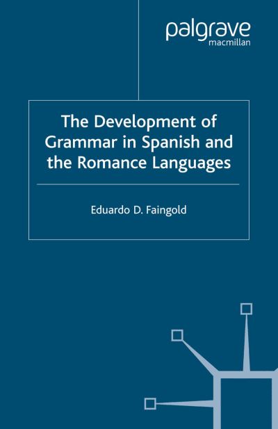 Cover for Eduardo D. Faingold · The Development of Grammar in Spanish and The Romance Languages (Pocketbok) [Softcover reprint of the original 1st ed. 2003 edition] (2003)