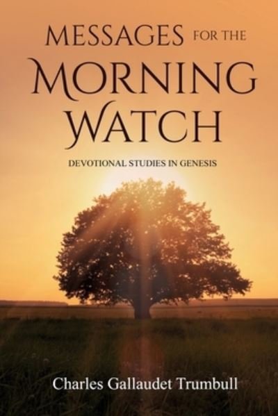Cover for Charles Gallaudet Trumbull · Messages for the Morning Watch: Devotional Studies in Genesis (Paperback Book) (2021)