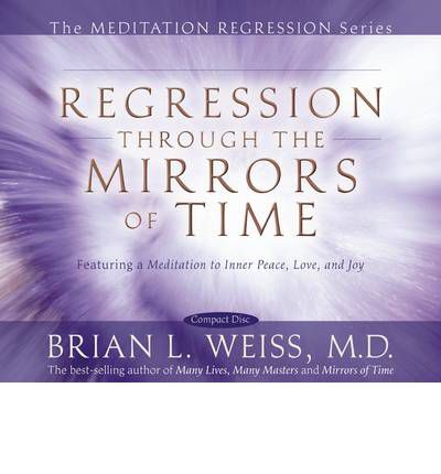 Cover for Weiss, Dr Brian L., M.D. · Regression Through The Mirrors Of Time (Audiobook (CD)) [Unabridged edition] (2008)