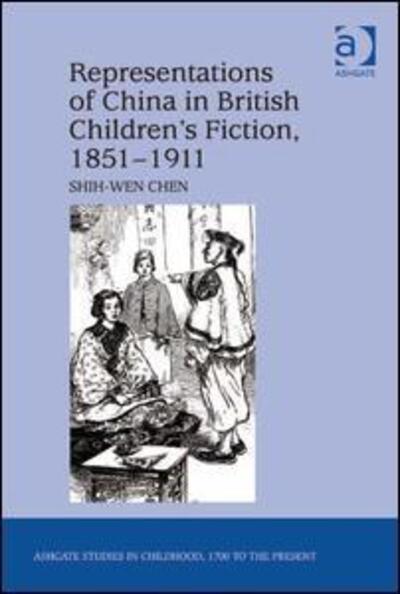 Cover for Shih-Wen Chen · Representations of China in British Children's Fiction, 1851-1911 - Studies in Childhood, 1700 to the Present (Hardcover Book) [New edition] (2013)