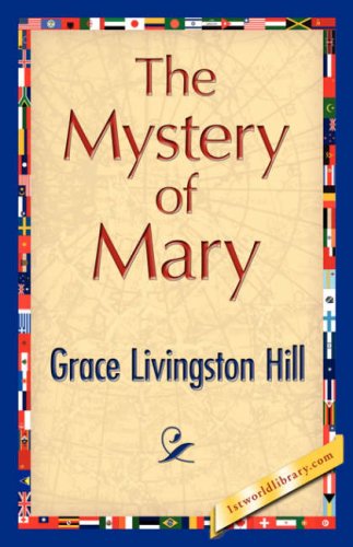 The Mystery of Mary - Grace Livingston Hill - Books - 1st World Library - Literary Society - 9781421847351 - June 15, 2007