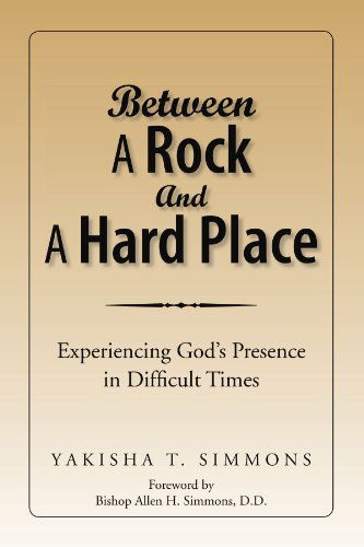 Cover for Yakisha Tameice Simmons · Between a Rock and a Hard Place: Experiencing God's Presence in Difficult Times (Taschenbuch) (2007)