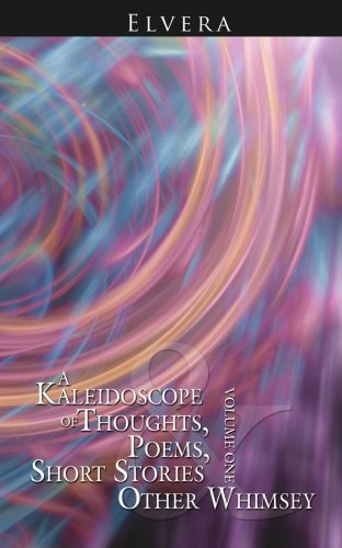 Cover for Elvera Cochrell · A Kaleidoscope of Thoughts, Poems, Short Stories and Other Whimsey: Volume One (Pocketbok) (2006)