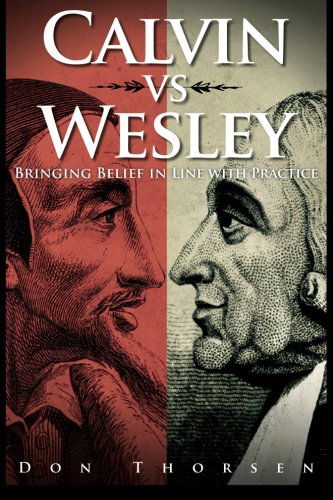 Calvin vs. Wesley: Bringing Belief in Line with Practice - Don Thorsen - Books - Abingdon Press - 9781426743351 - October 15, 2013