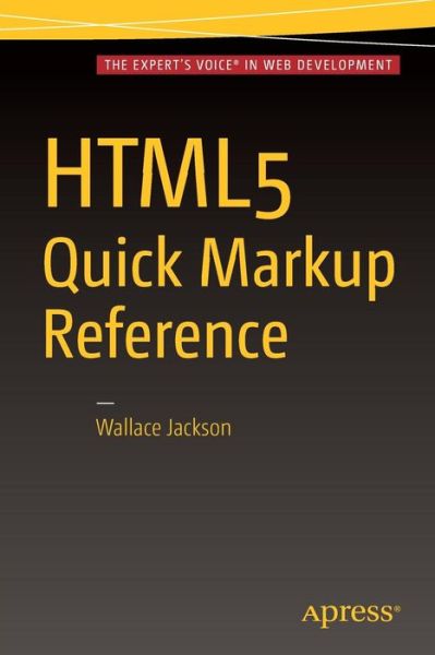 HTML5 Quick Markup Reference - Wallace Jackson - Książki - Springer-Verlag Berlin and Heidelberg Gm - 9781430265351 - 23 czerwca 2016