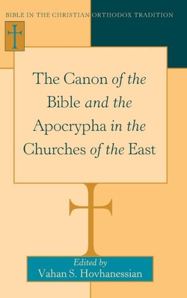 Cover for Vahan Hovhanessian · The Canon of the Bible and the Apocrypha in the Churches of the East - Bible in the Christian Orthodox Tradition (Hardcover bog) [New edition] (2011)