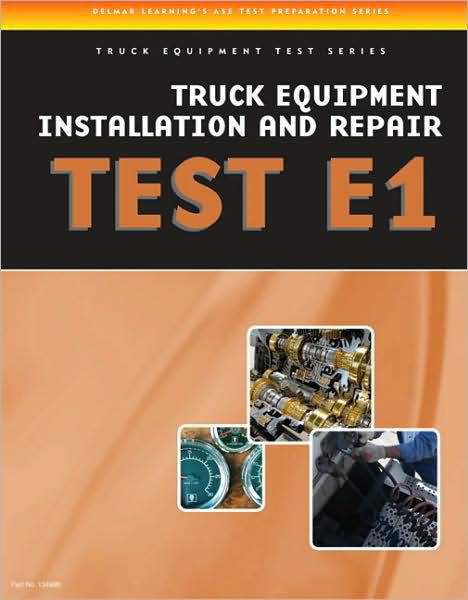 Cover for Delmar Cengage Learning · ASE Test Preparation - Truck Equipment Test Series: Truck Equipment Installation and Repair, Test E1 (Paperback Book) [New edition] (2012)