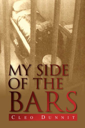 My Side of the Bars - Cleo Dunnit - Books - Xlibris Corporation - 9781436317351 - May 7, 2008