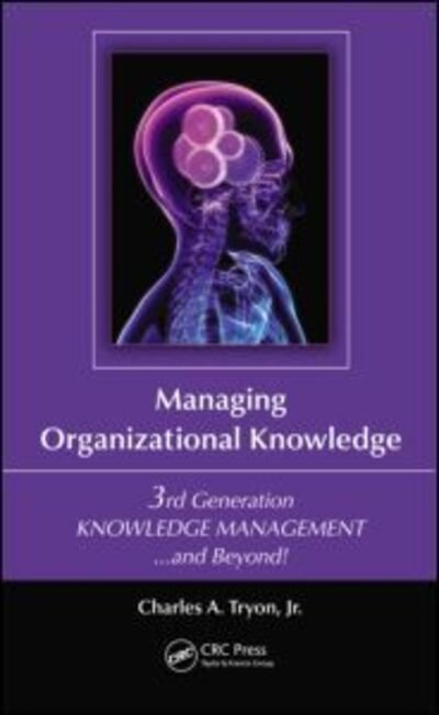 Cover for Tryon, Jr., Charles A. (Tryon and Associates, Broken Arrow, OK, USA) · Managing Organizational Knowledge: 3rd Generation Knowledge Management and Beyond (Paperback Bog) (2012)