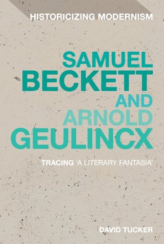 Cover for Tucker , Dr David  (Goldsmiths, University of London, UK) · Samuel Beckett and Arnold Geulincx: Tracing 'a literary fantasia' - Historicizing Modernism (Inbunden Bok) (2012)