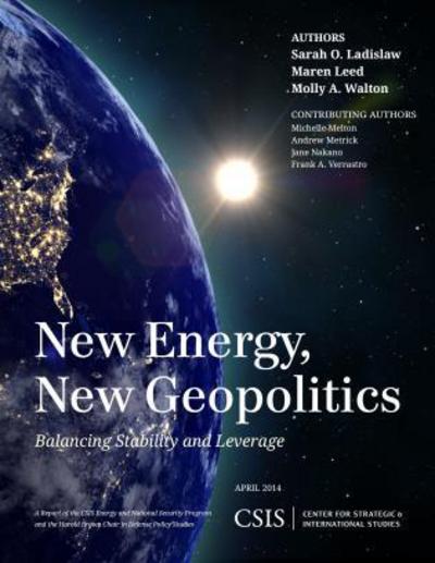 Cover for Sarah O. Ladislaw · New Energy, New Geopolitics: Balancing Stability and Leverage - CSIS Reports (Paperback Book) (2015)