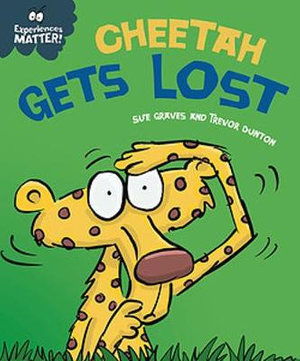 Experiences Matter: Cheetah Gets Lost - Experiences Matter - Sue Graves - Books - Hachette Children's Group - 9781445173351 - May 12, 2022