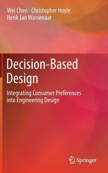 Cover for Wei Chen · Decision-Based Design: Integrating Consumer Preferences into Engineering Design (Gebundenes Buch) [2013 edition] (2012)