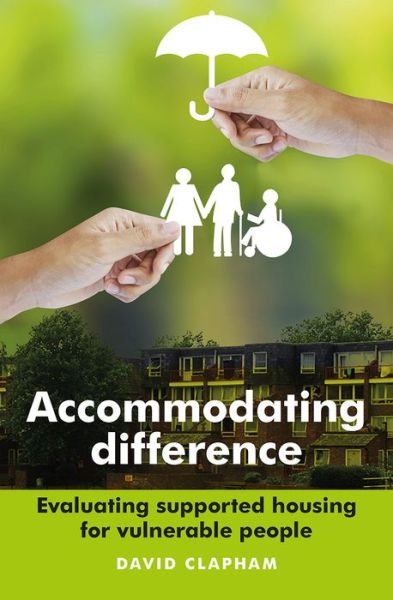 Cover for Clapham, David (Glasgow University) · Accommodating Difference: Evaluating Supported Housing for Vulnerable People (Paperback Book) (2017)