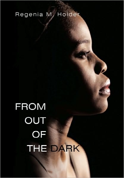 From out of the Dark - Regenia M Holder - Books - Authorhouse - 9781452087351 - October 21, 2010